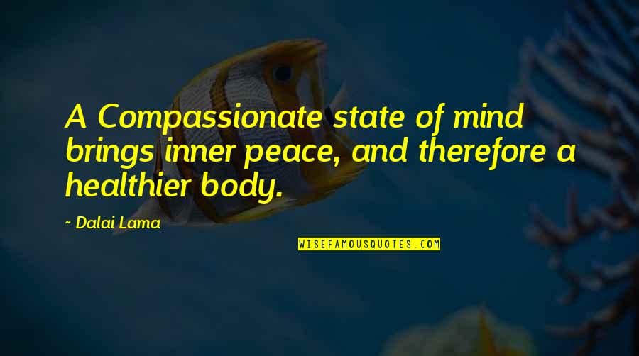 Inner Peace Of Mind Quotes By Dalai Lama: A Compassionate state of mind brings inner peace,