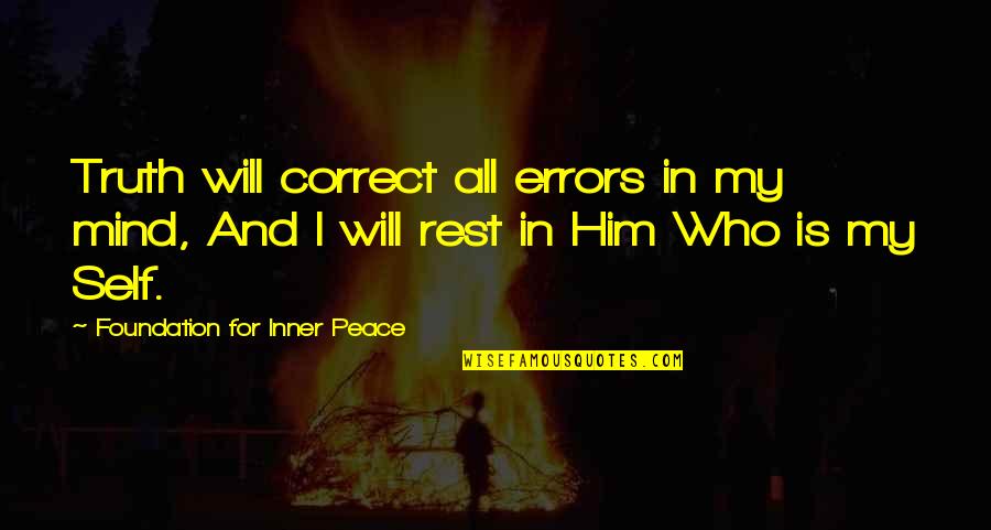 Inner Peace Of Mind Quotes By Foundation For Inner Peace: Truth will correct all errors in my mind,