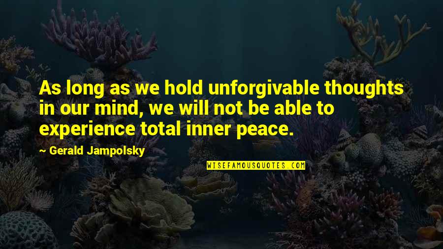 Inner Peace Of Mind Quotes By Gerald Jampolsky: As long as we hold unforgivable thoughts in