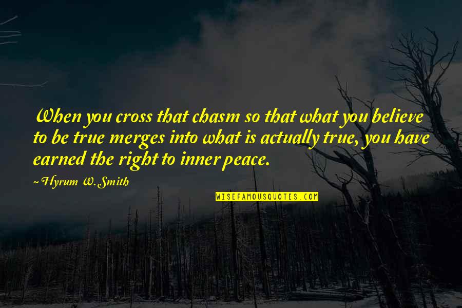 Inner Peace Of Mind Quotes By Hyrum W. Smith: When you cross that chasm so that what