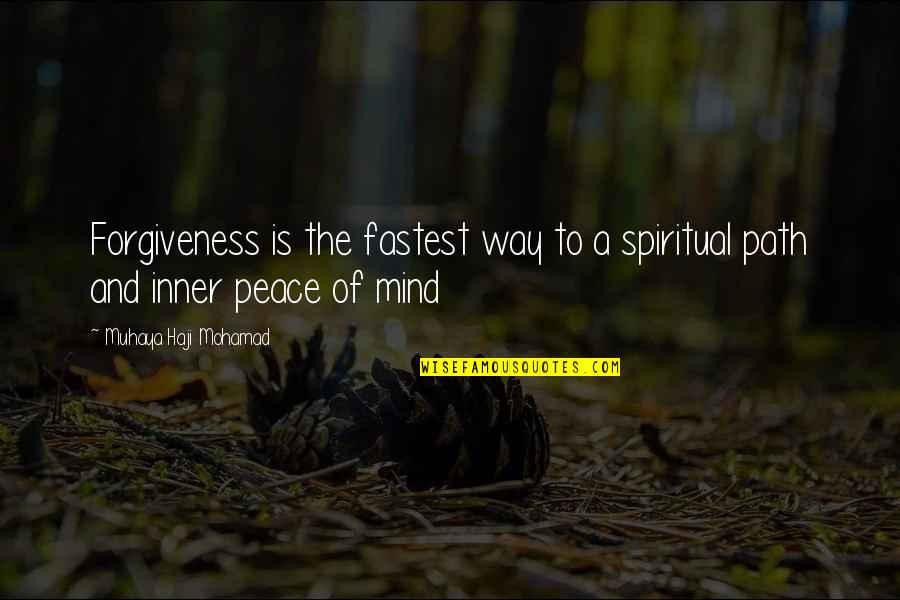 Inner Peace Of Mind Quotes By Muhaya Haji Mohamad: Forgiveness is the fastest way to a spiritual