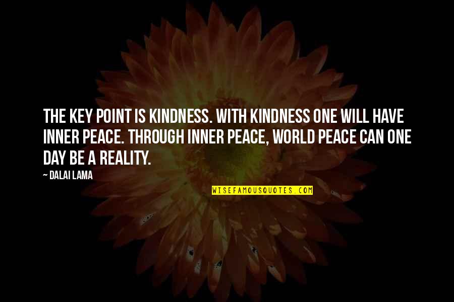 Inner Peace Quotes By Dalai Lama: The key point is kindness. With kindness one