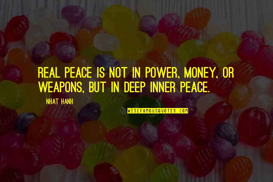 Inner Peace Quotes By Nhat Hanh: Real peace is not in power, money, or