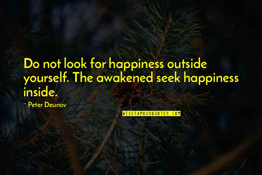 Inner Peace Quotes By Peter Deunov: Do not look for happiness outside yourself. The