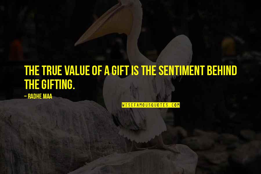 Inner Peace Quotes By Radhe Maa: The true value of a gift is the
