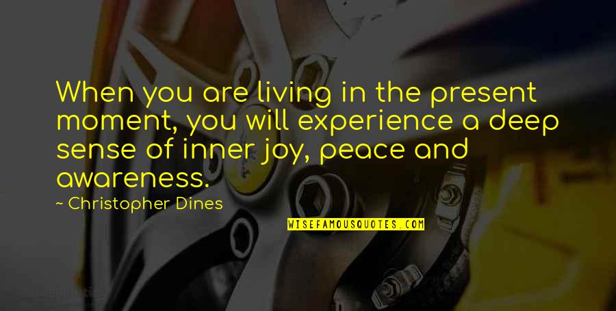 Inner Peace Quotes Quotes By Christopher Dines: When you are living in the present moment,