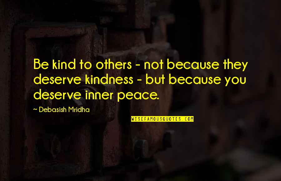 Inner Peace Quotes Quotes By Debasish Mridha: Be kind to others - not because they