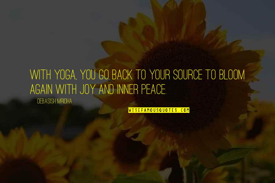 Inner Peace Quotes Quotes By Debasish Mridha: With yoga, you go back to your source