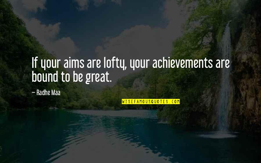 Inner Peace Quotes Quotes By Radhe Maa: If your aims are lofty, your achievements are