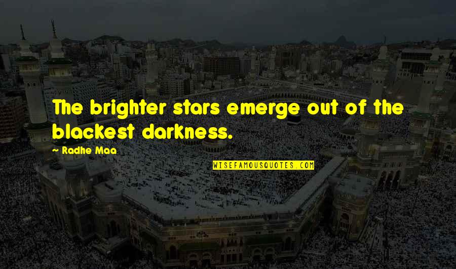 Inner Peace Quotes Quotes By Radhe Maa: The brighter stars emerge out of the blackest