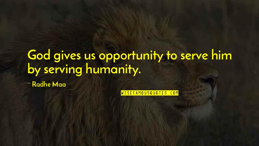 Inner Peace Quotes Quotes By Radhe Maa: God gives us opportunity to serve him by