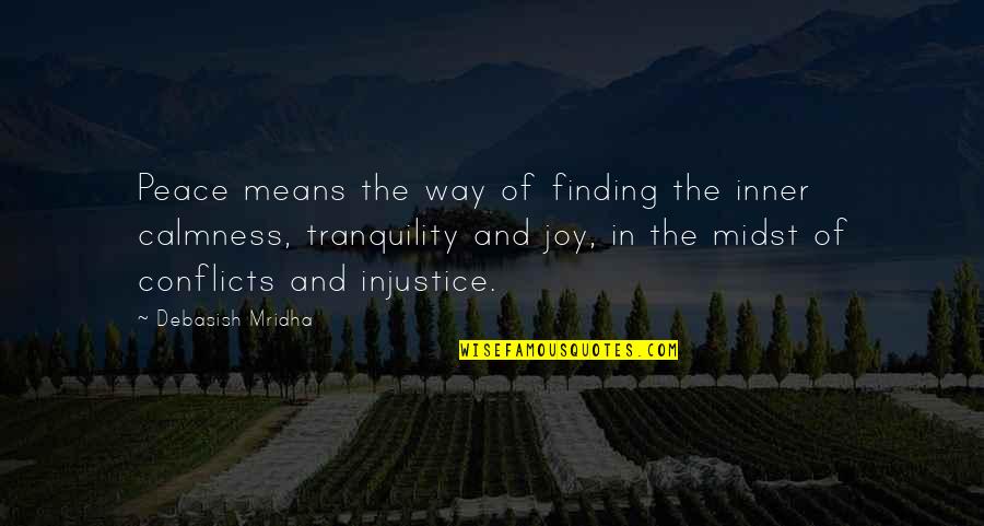 Inner Peace Tranquility Quotes By Debasish Mridha: Peace means the way of finding the inner