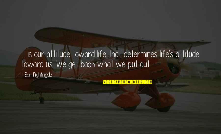 Inner Peace Tranquility Quotes By Earl Nightingale: It is our attitude toward life that determines