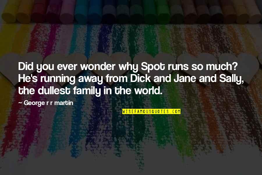 Inner Peace Tranquility Quotes By George R R Martin: Did you ever wonder why Spot runs so