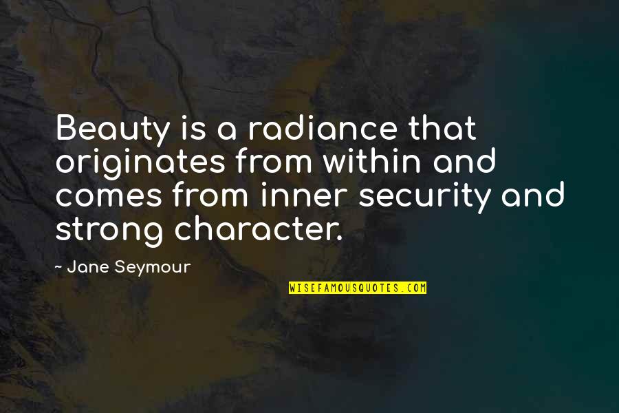 Inner Radiance Quotes By Jane Seymour: Beauty is a radiance that originates from within