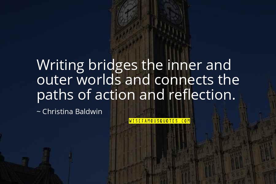 Inner Reflection Quotes By Christina Baldwin: Writing bridges the inner and outer worlds and