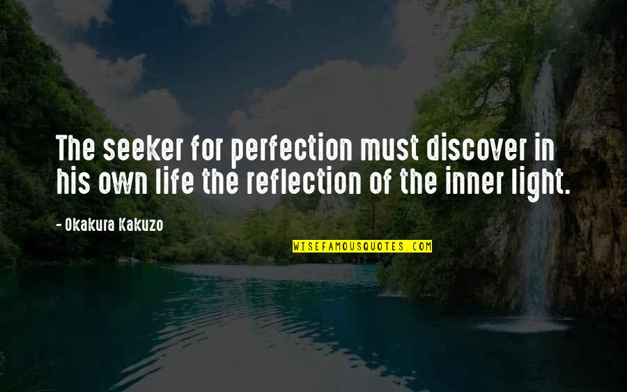 Inner Reflection Quotes By Okakura Kakuzo: The seeker for perfection must discover in his