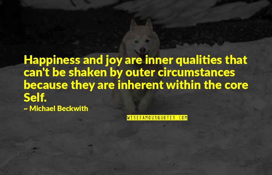 Inner Self Happiness Quotes By Michael Beckwith: Happiness and joy are inner qualities that can't Inner Self Happiness Quotes By Michael Beckwith: Happiness and joy are inner qualities that can't