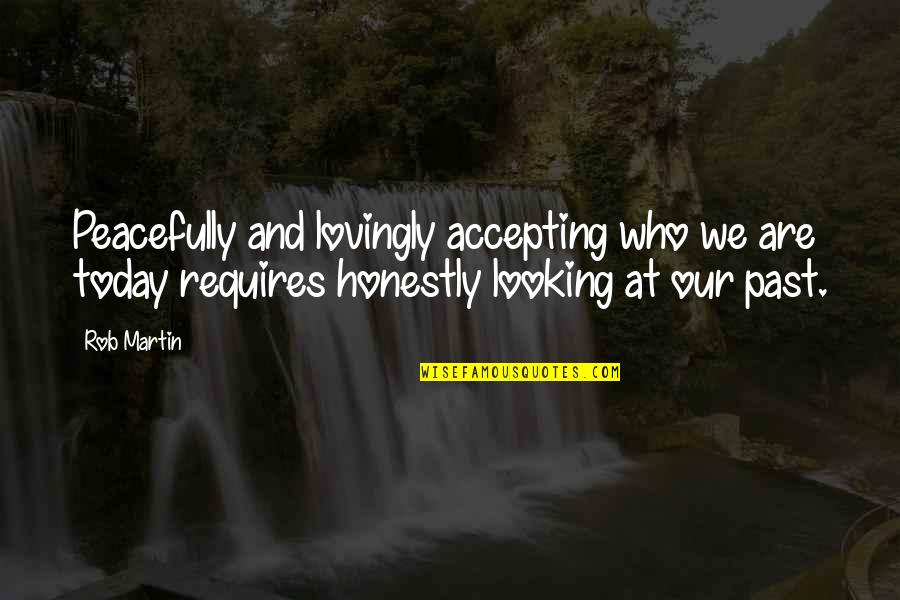 Inner Self Happiness Quotes By Rob Martin: Peacefully and lovingly accepting who we are today Inner Self Happiness Quotes By Rob Martin: Peacefully and lovingly accepting who we are today