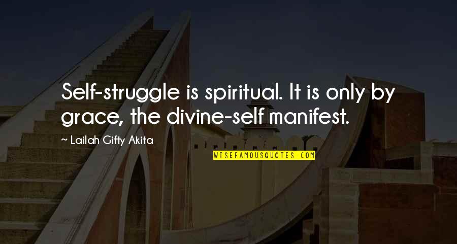 Inner Self Peace Quotes By Lailah Gifty Akita: Self-struggle is spiritual. It is only by grace,