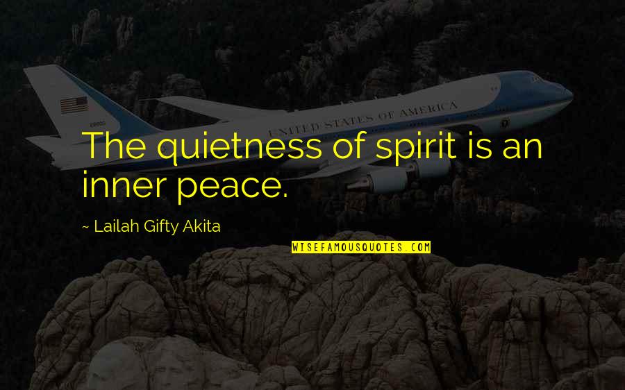 Inner Self Peace Quotes By Lailah Gifty Akita: The quietness of spirit is an inner peace.