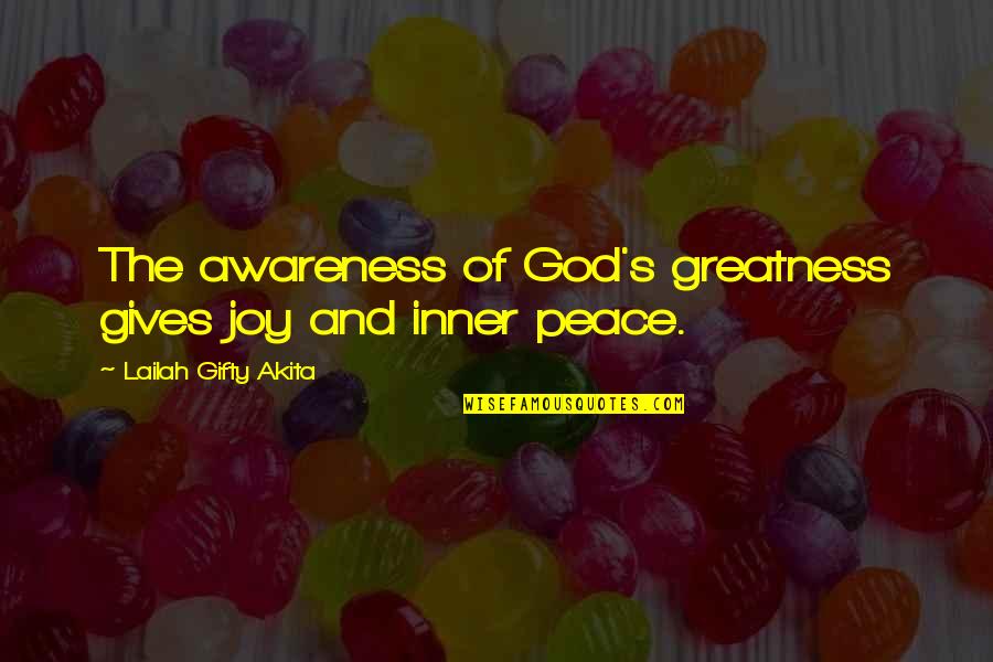 Inner Self Peace Quotes By Lailah Gifty Akita: The awareness of God's greatness gives joy and
