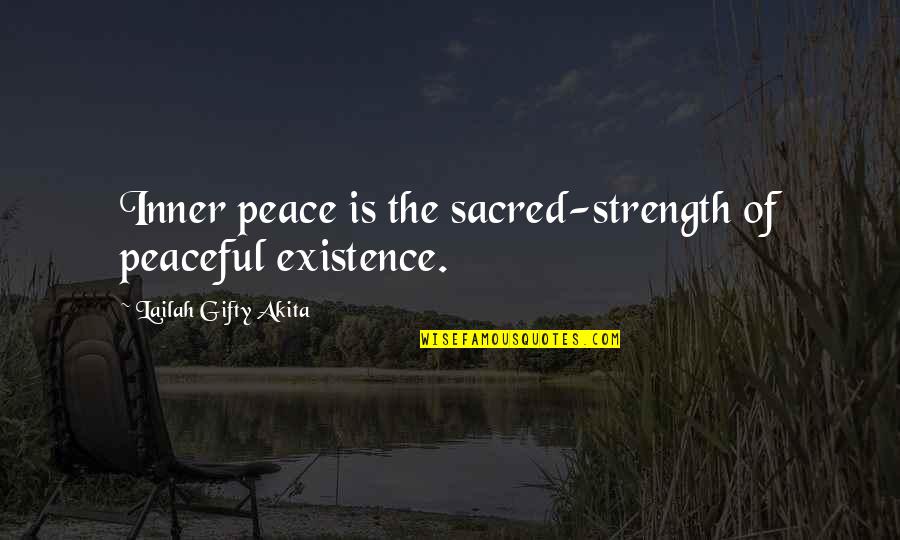Inner Self Peace Quotes By Lailah Gifty Akita: Inner peace is the sacred-strength of peaceful existence.