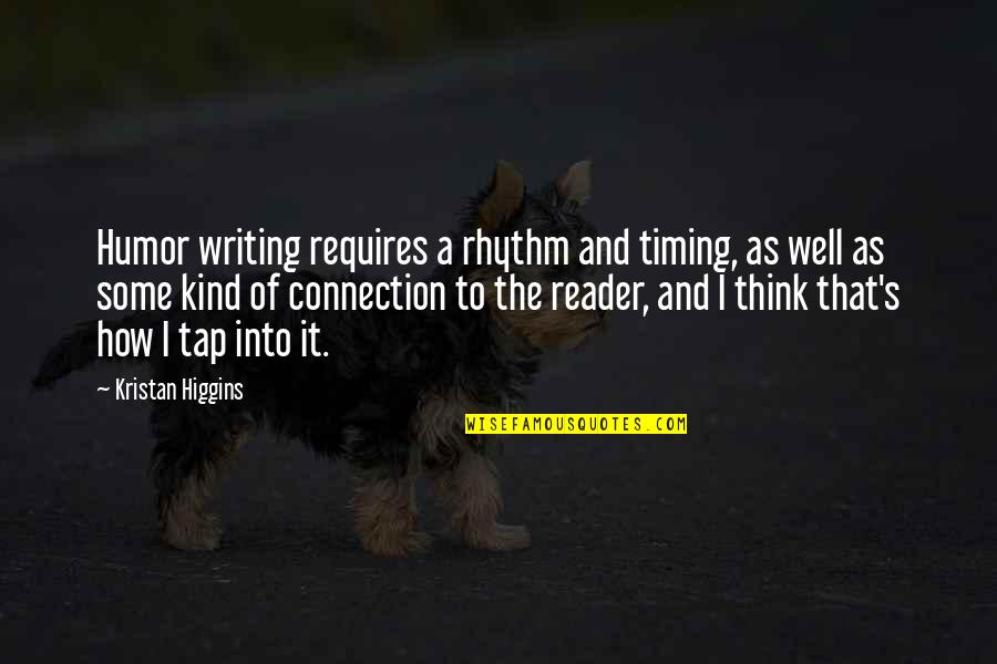Inner Self Reflection Quotes By Kristan Higgins: Humor writing requires a rhythm and timing, as