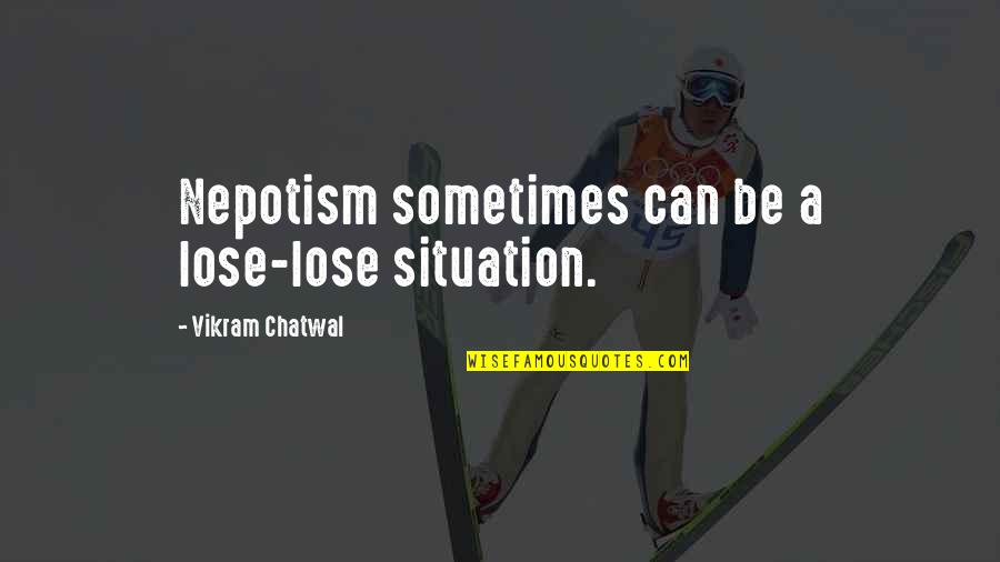 Inner Self Reflection Quotes By Vikram Chatwal: Nepotism sometimes can be a lose-lose situation.