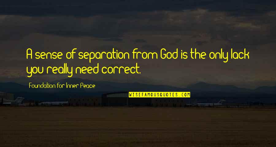 Inner Sense Quotes By Foundation For Inner Peace: A sense of separation from God is the Inner Sense Quotes By Foundation For Inner Peace: A sense of separation from God is the