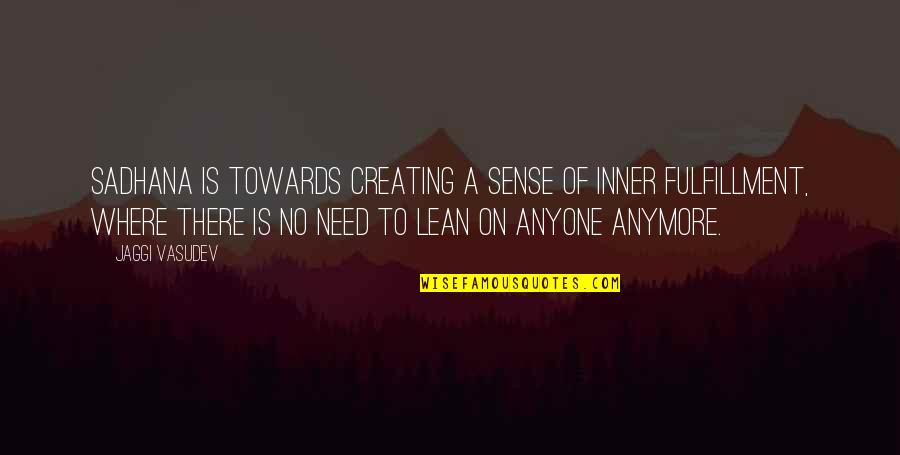 Inner Sense Quotes By Jaggi Vasudev: Sadhana is towards creating a sense of inner Inner Sense Quotes By Jaggi Vasudev: Sadhana is towards creating a sense of inner