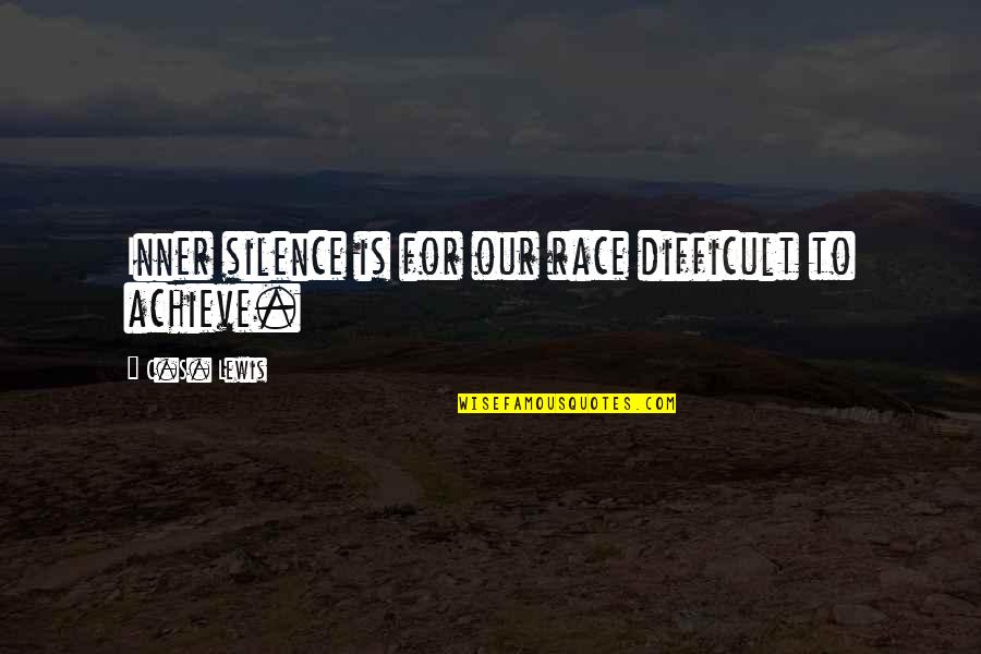 Inner Silence Quotes By C.S. Lewis: Inner silence is for our race difficult to