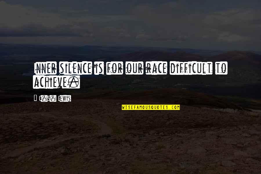 Inner Silence Quotes By C.S. Lewis: Inner silence is for our race difficult to Inner Silence Quotes By C.S. Lewis: Inner silence is for our race difficult to
