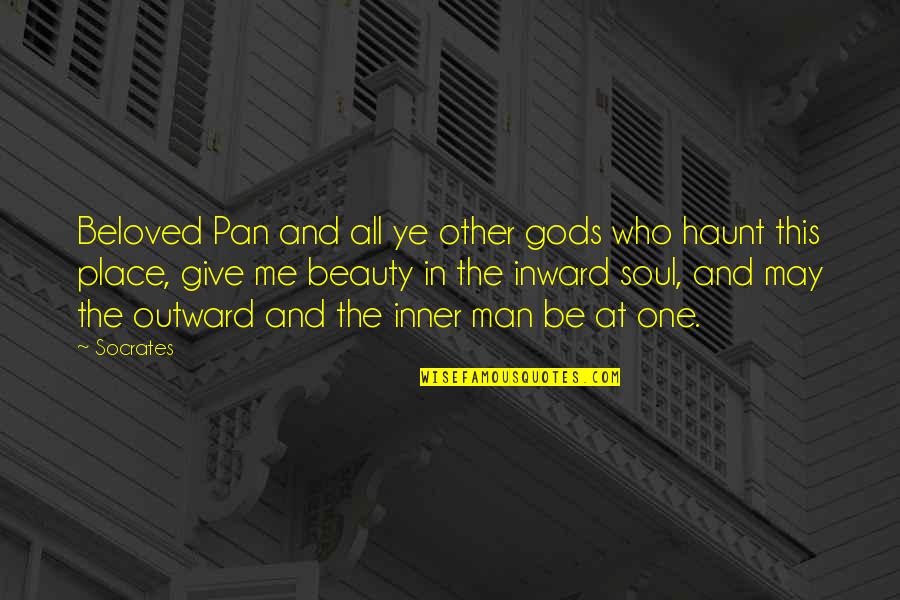 Inner Soul Beauty Quotes By Socrates: Beloved Pan and all ye other gods who