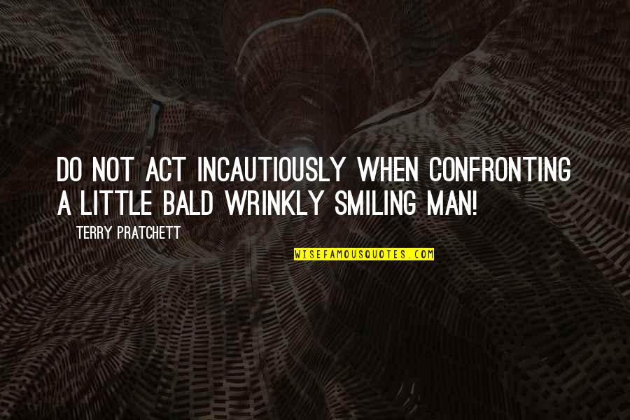 Inner Soul Beauty Quotes By Terry Pratchett: Do not act incautiously when confronting a little