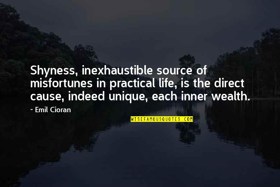 Inner Source Quotes By Emil Cioran: Shyness, inexhaustible source of misfortunes in practical life,