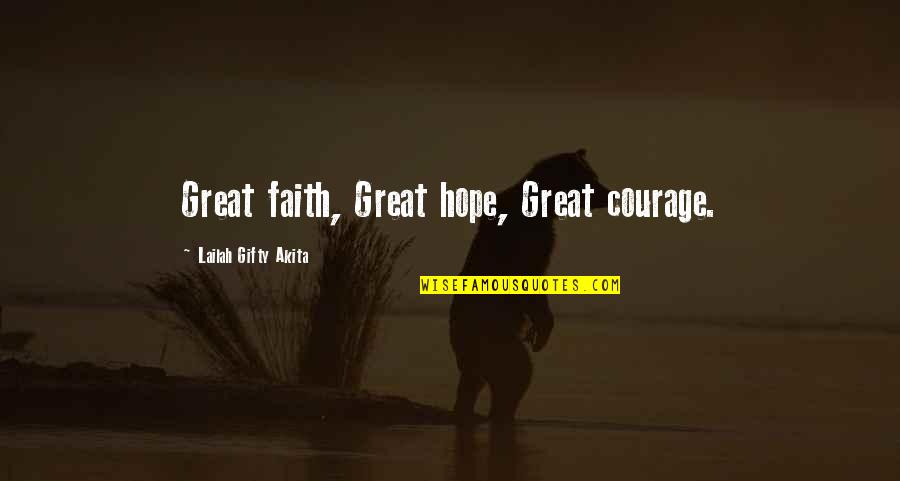 Inner Strength And Confidence Quotes By Lailah Gifty Akita: Great faith, Great hope, Great courage.