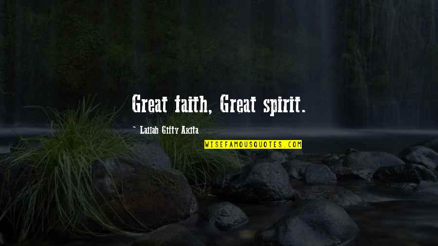 Inner Strength And Faith Quotes By Lailah Gifty Akita: Great faith, Great spirit.