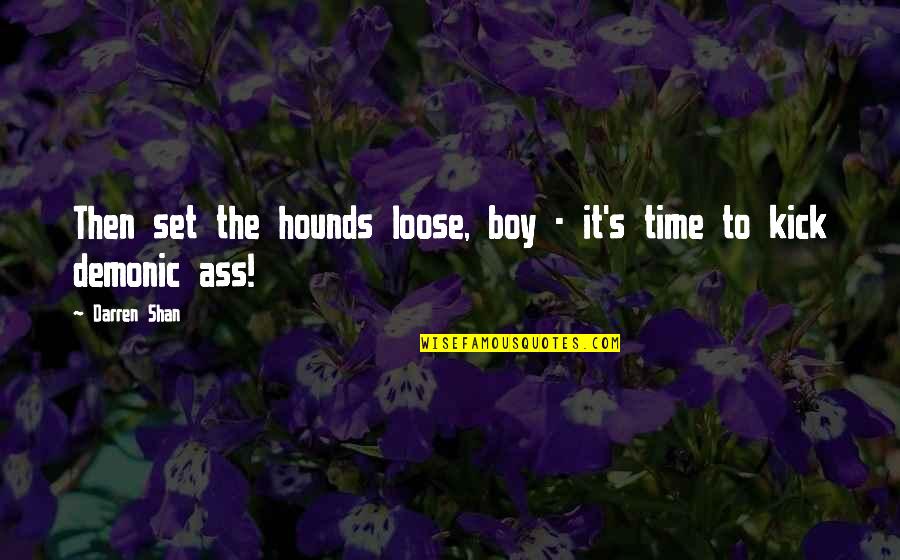 Inner Strength From The Bible Quotes By Darren Shan: Then set the hounds loose, boy - it's