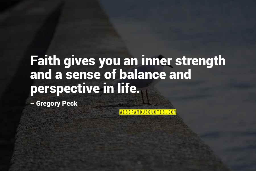Inner Strength Inspirational Quotes By Gregory Peck: Faith gives you an inner strength and a