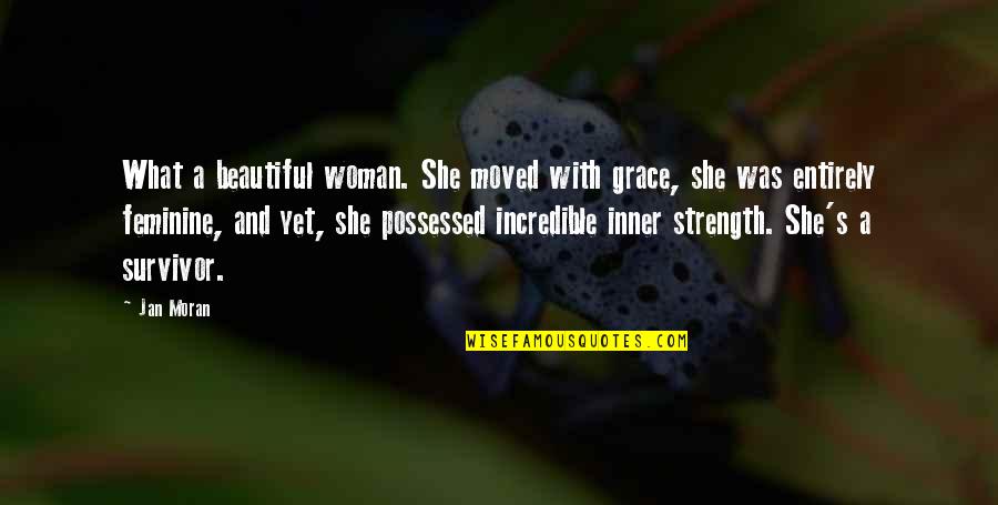 Inner Strength Of A Woman Quotes By Jan Moran: What a beautiful woman. She moved with grace,