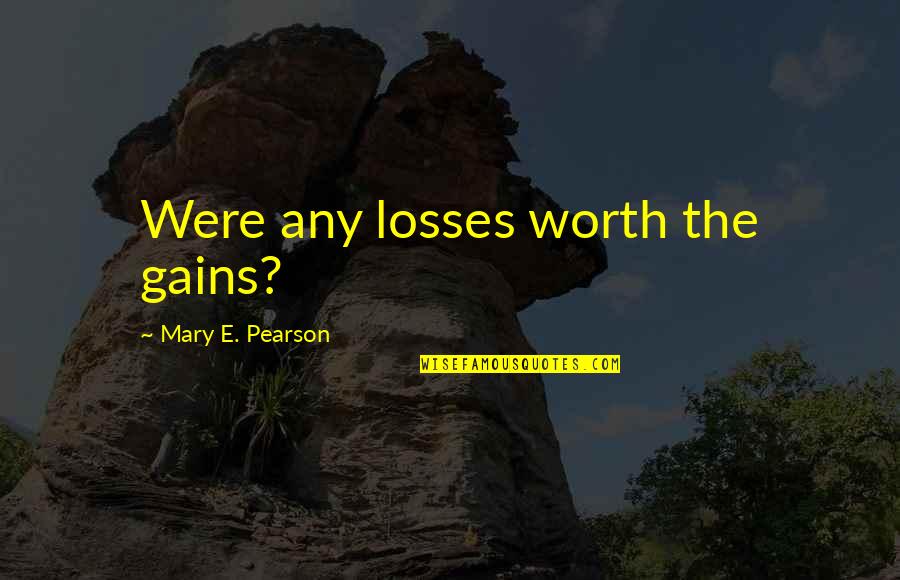 Inner Strength Of A Woman Quotes By Mary E. Pearson: Were any losses worth the gains?