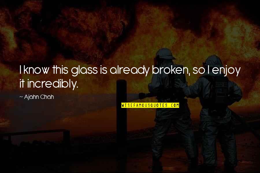 Inner Strength Tumblr Quotes By Ajahn Chah: I know this glass is already broken, so