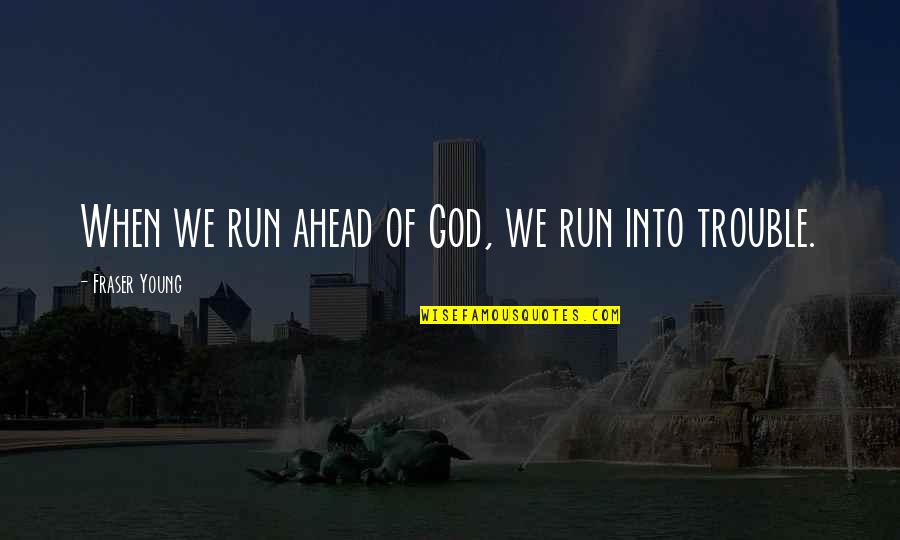 Inner Strength Tumblr Quotes By Fraser Young: When we run ahead of God, we run