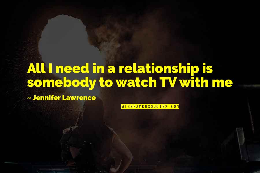 Inner Strength Tumblr Quotes By Jennifer Lawrence: All I need in a relationship is somebody