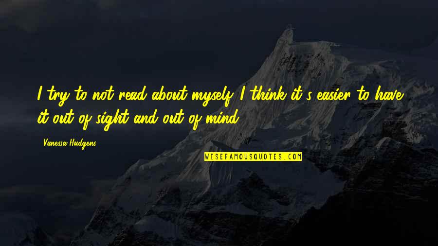 Inner Strength Yoga Quotes By Vanessa Hudgens: I try to not read about myself. I