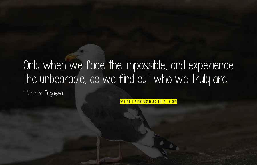 Inner Struggle Quotes By Vironika Tugaleva: Only when we face the impossible, and experience