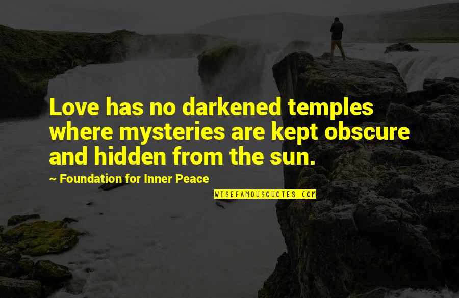 Inner Sun Quotes By Foundation For Inner Peace: Love has no darkened temples where mysteries are