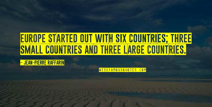 Inner Sun Quotes By Jean-Pierre Raffarin: Europe started out with six countries; three small