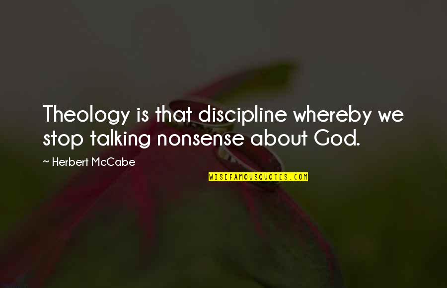 Inner Ugliness Quotes By Herbert McCabe: Theology is that discipline whereby we stop talking